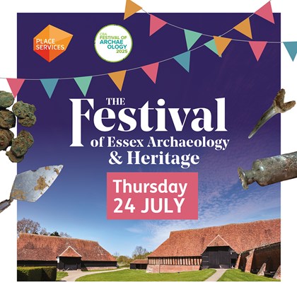 An advertisement for the Festival of Essex Archaeology and Heritage on Thursday 24 July. The background image is of the historic barns at Cressing Temple, surrounded by banners and archaeological objects.